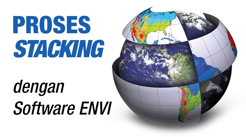 Cara Melakukan Proses Stacking dengan Software ENVI